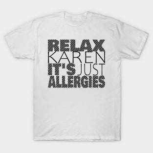 RELAX KAREN IT'S JUST ALLERGIES - RKIJA_ds3 T-Shirt